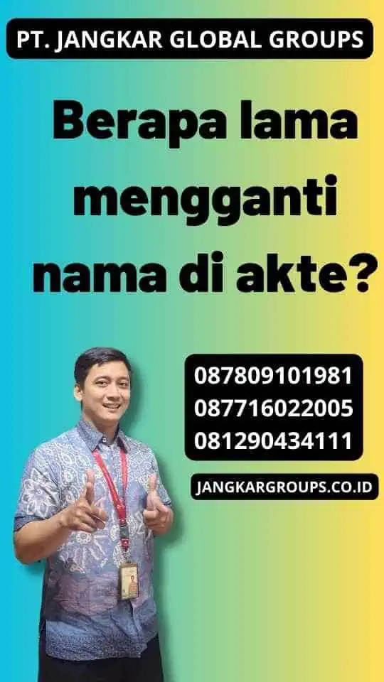 Berapa lama mengganti nama di akte?