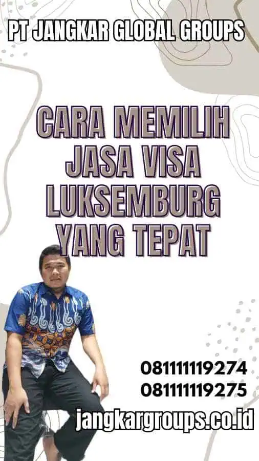 Cara Memilih Jasa Visa Luksemburg yang Tepat