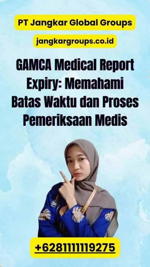 GAMCA Medical Report Expiry: Memahami Batas Waktu dan Proses Pemeriksaan Medis