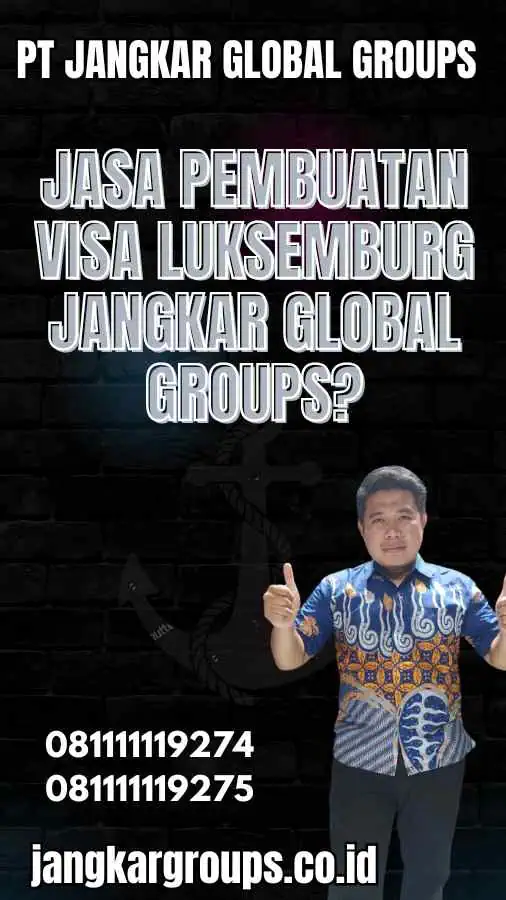 Jasa Pembuatan Visa Luksemburg Jangkar Global Groups?