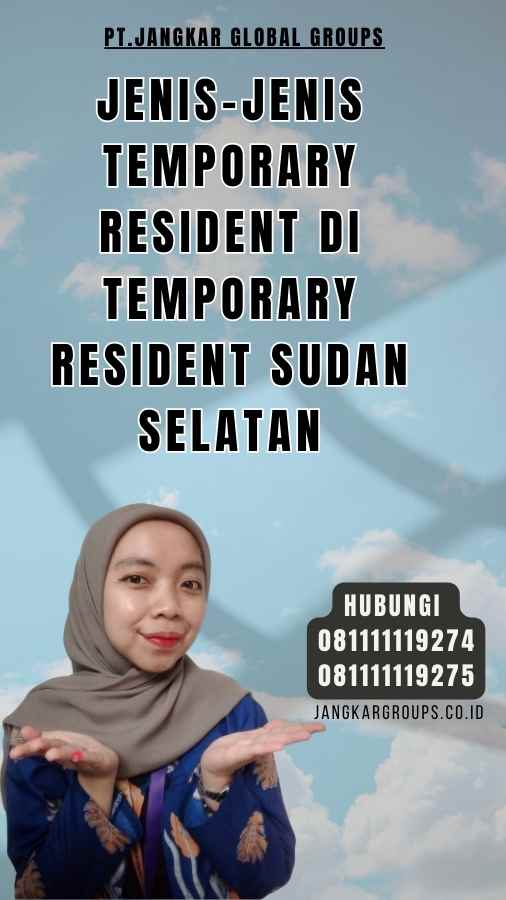 Jenis-Jenis Temporary Resident di Temporary Resident Sudan Selatan