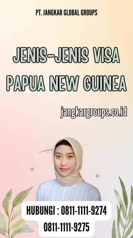 Jenis-Jenis Visa Papua New Guinea