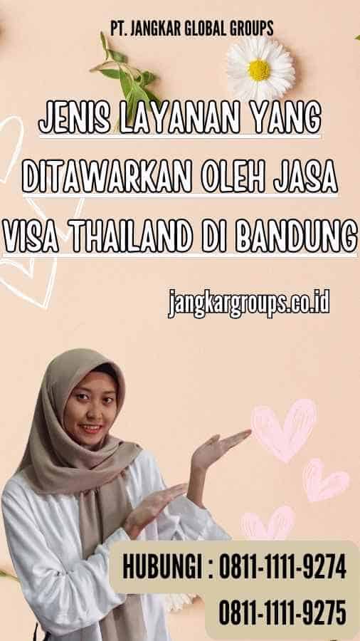 Jenis Layanan yang Ditawarkan oleh Jasa Visa Thailand di Bandung