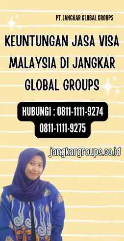 Keuntungan Jasa Visa Malaysia di Jangkar Global Groups