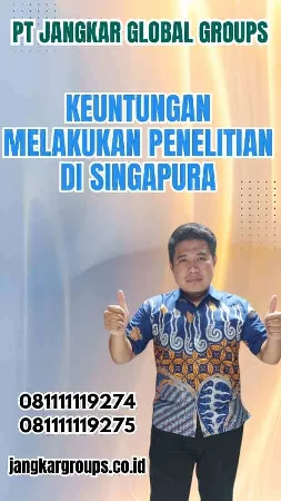 Keuntungan Melakukan Penelitian di Singapura