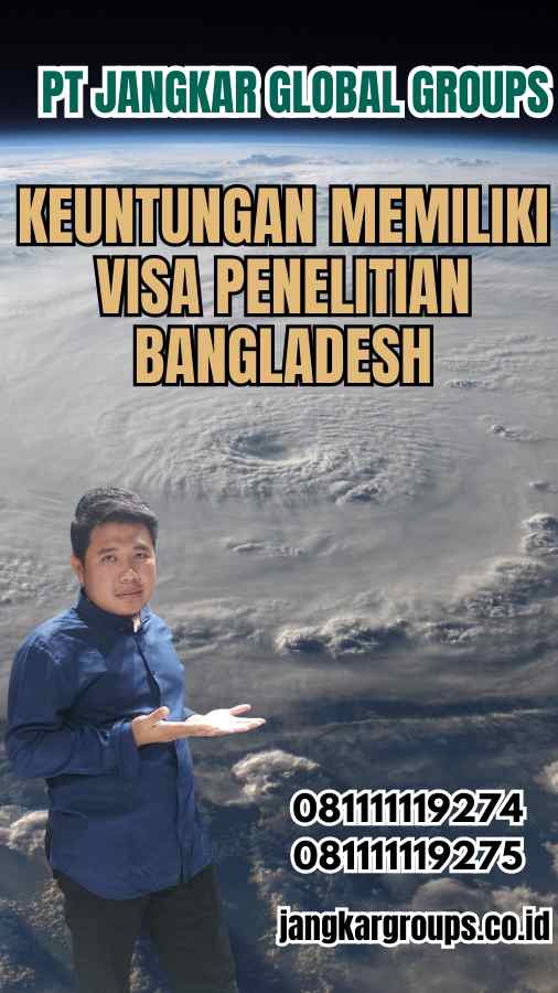 Keuntungan Memiliki Visa Penelitian Bangladesh