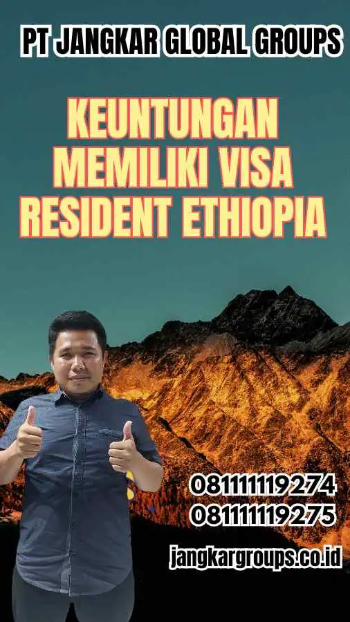 Keuntungan Memiliki Visa Resident Ethiopia