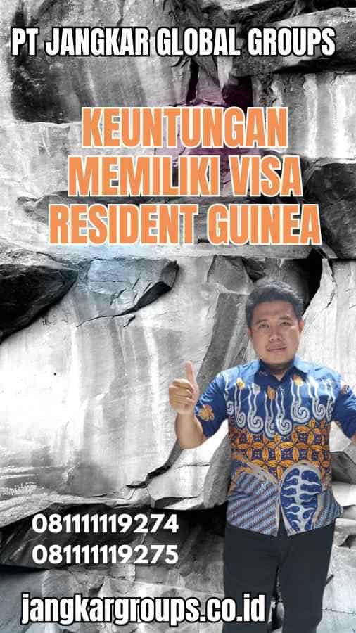 Keuntungan Memiliki Visa Resident Guinea