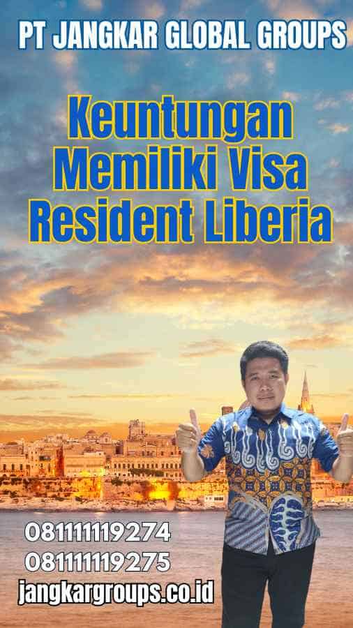 Keuntungan Memiliki Visa Resident Liberia