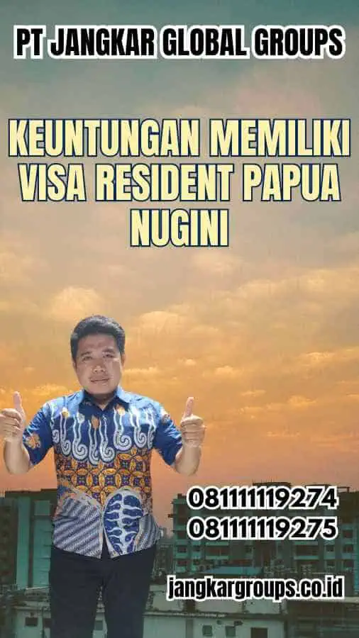 Keuntungan Memiliki Visa Resident Papua Nugini