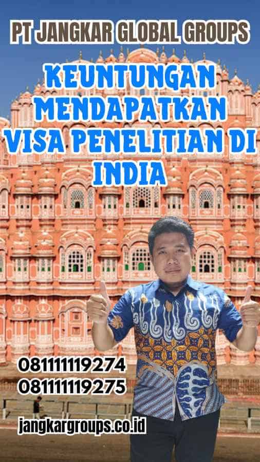 Keuntungan Mendapatkan Visa Penelitian di India