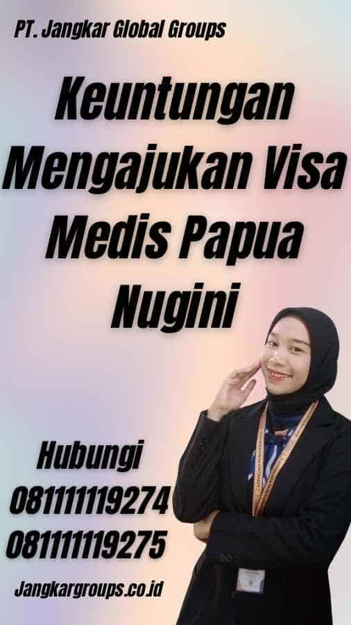 Keuntungan Mengajukan Visa Medis Papua Nugini