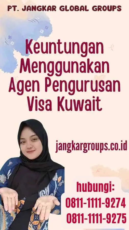 Keuntungan Menggunakan Agen Pengurusan Visa Kuwait