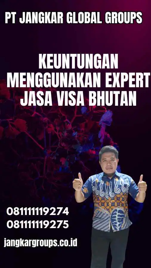 Keuntungan Menggunakan Expert Jasa Visa Bhutan