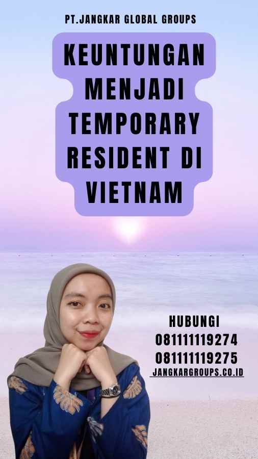 Keuntungan Menjadi Temporary Resident di Vietnam