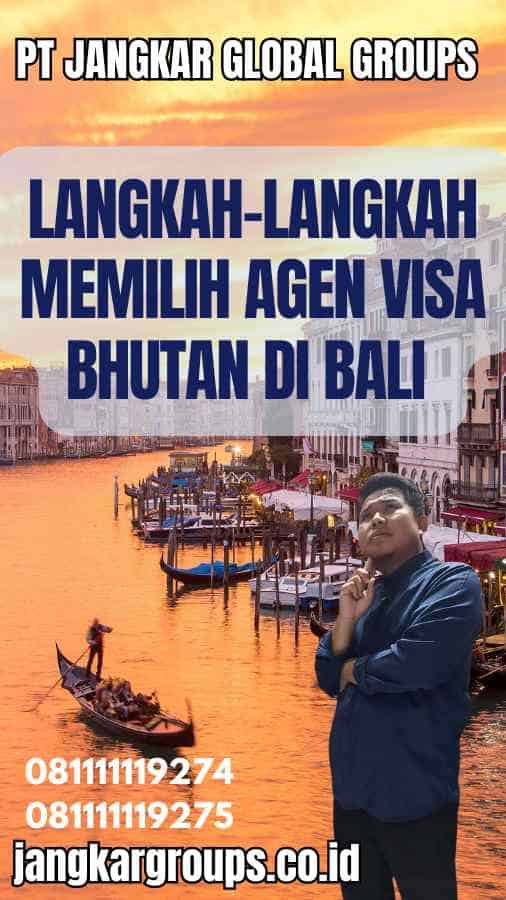 Langkah-Langkah Memilih Agen Visa Bhutan di Bali