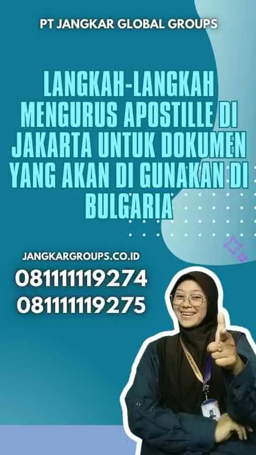 Langkah-Langkah Mengurus Apostille di Jakarta untuk Dokumen yang Akan Di gunakan di Bulgaria