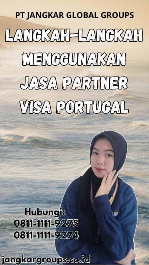 Langkah-langkah Menggunakan Jasa Partner Visa Portugal