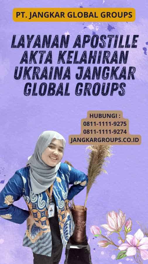 Layanan Apostille Akta Kelahiran Ukraina Jangkar Global Groups