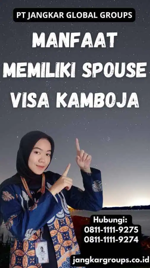 Manfaat Memiliki Spouse Visa Kamboja