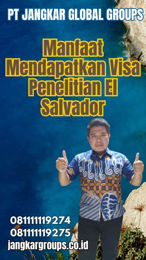 Manfaat Mendapatkan Visa Penelitian El Salvador