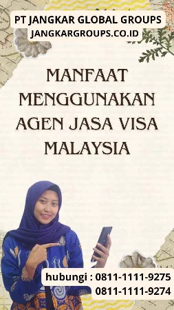 Manfaat Menggunakan Agen Jasa Visa Malaysia