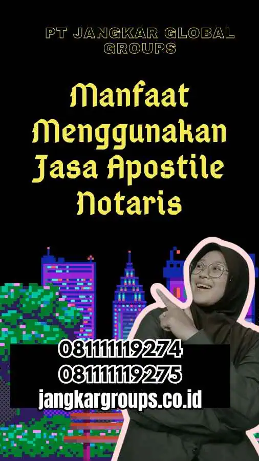 Manfaat Menggunakan Jasa Apostile Notaris