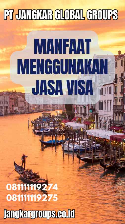 Manfaat Menggunakan Jasa Visa