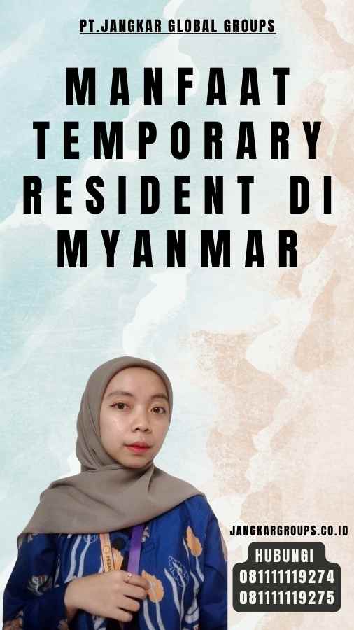 Manfaat Temporary Resident di Myanmar