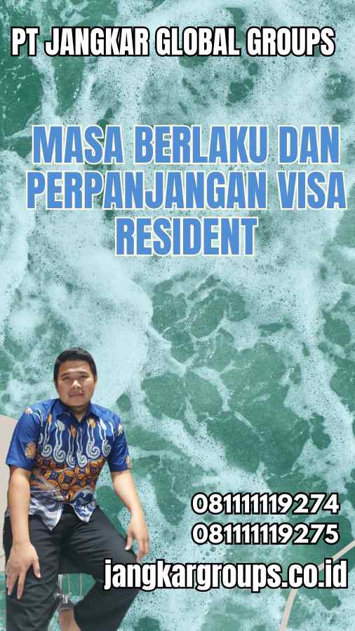 Masa Berlaku dan Perpanjangan Visa Resident