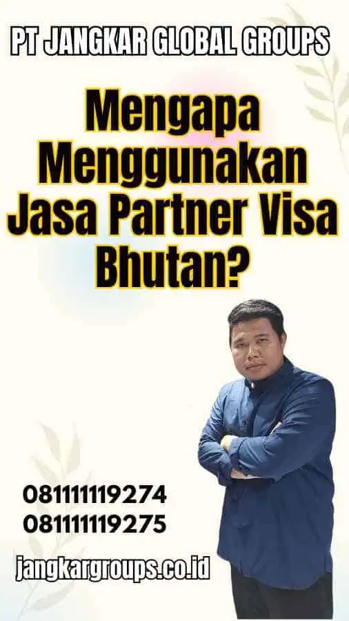 Mengapa Menggunakan Jasa Partner Visa Bhutan?