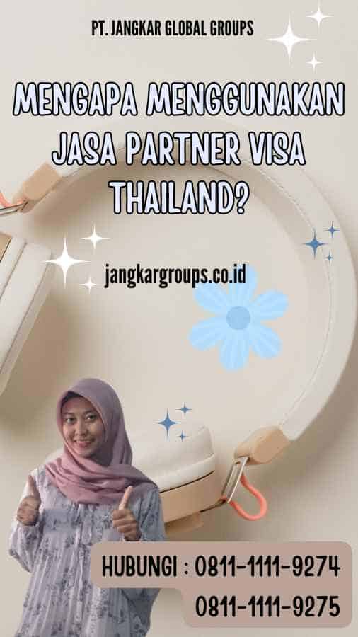 Mengapa Menggunakan Jasa Partner Visa Thailand