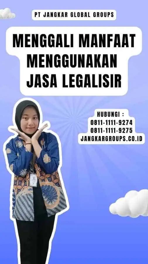 Menggali Manfaat Menggunakan Jasa Legalisir