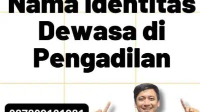 Mengganti Nama Identitas Dewasa di Pengadilan