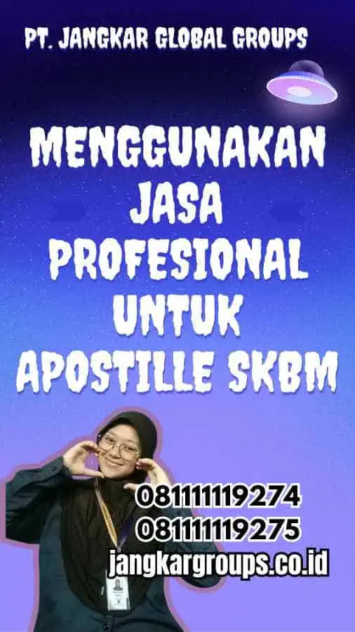 Menggunakan Jasa Profesional untuk Apostille SKBM