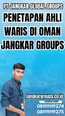 Penetapan Ahli Waris di Oman Jangkar Groups