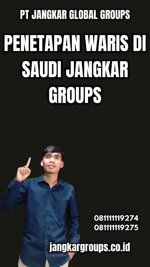 Penetapan Waris di Saudi Jangkar Groups