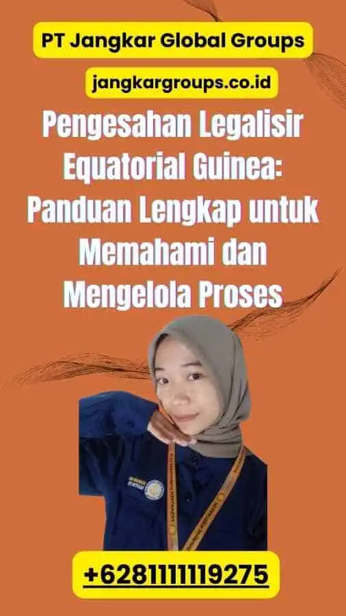 Pengesahan Legalisir Equatorial Guinea: Panduan Lengkap untuk Memahami dan Mengelola Proses