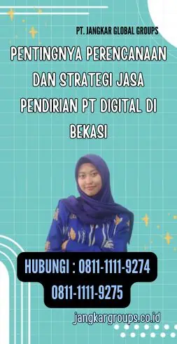 Pentingnya Perencanaan dan Strategi Jasa Pendirian PT Digital Di Bekasi