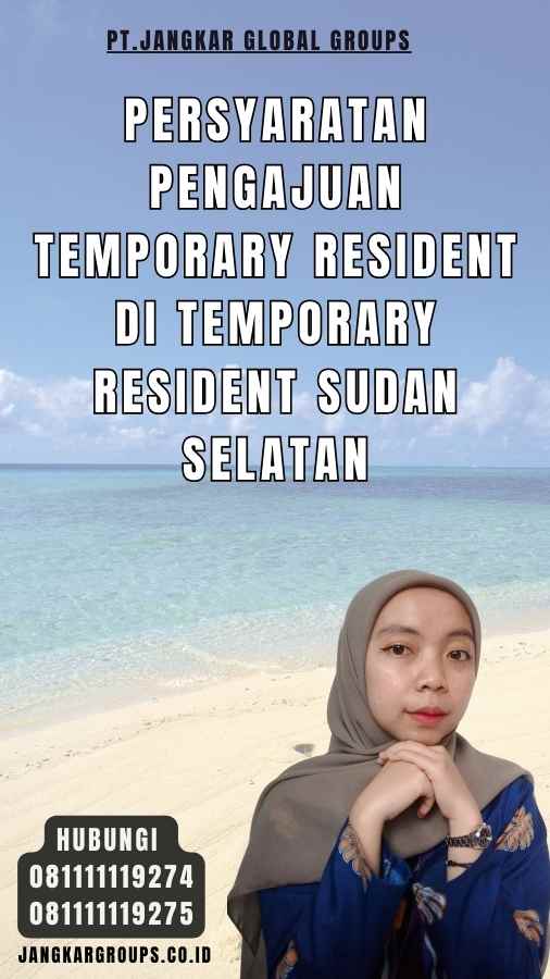 Persyaratan Pengajuan Temporary Resident di Temporary Resident Sudan Selatan