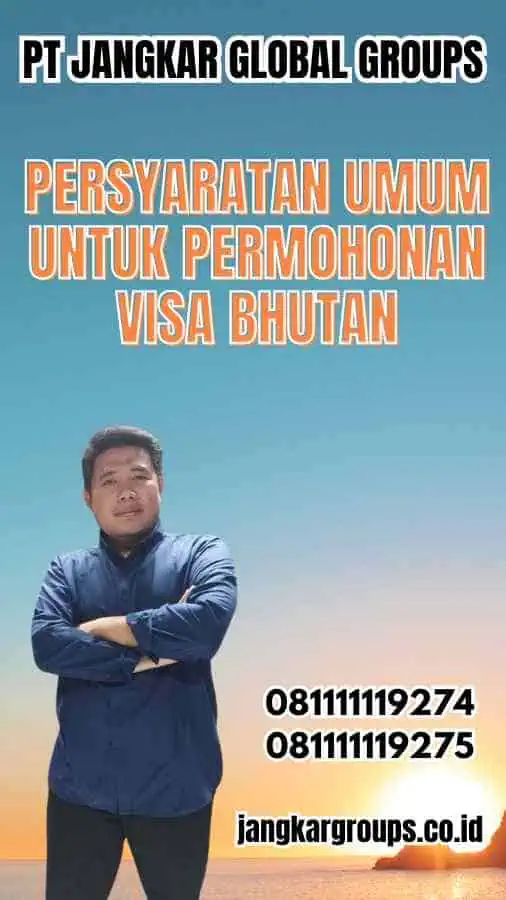 Persyaratan Umum untuk Permohonan Visa Bhutan