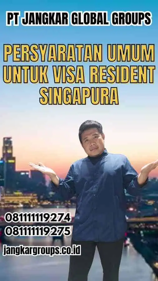 Persyaratan Umum untuk Visa Resident Singapura