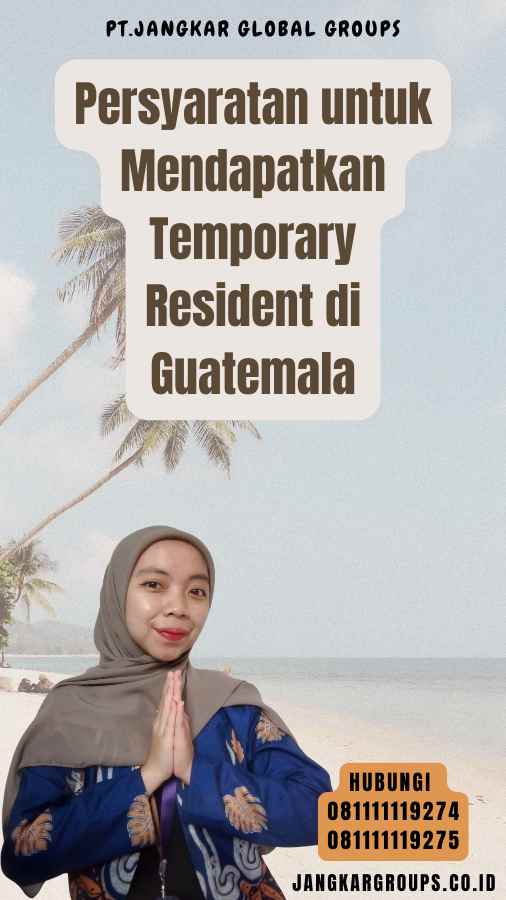 Persyaratan untuk Mendapatkan Temporary Resident di Guatemala