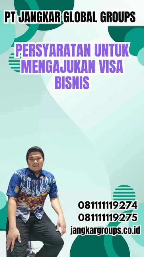 Persyaratan untuk Mengajukan Visa Bisnis