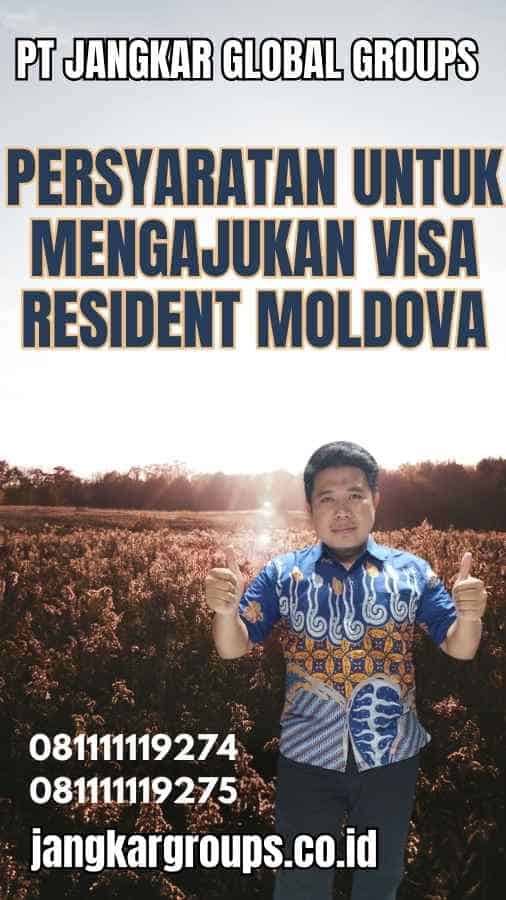 Persyaratan untuk Mengajukan Visa Resident Moldova