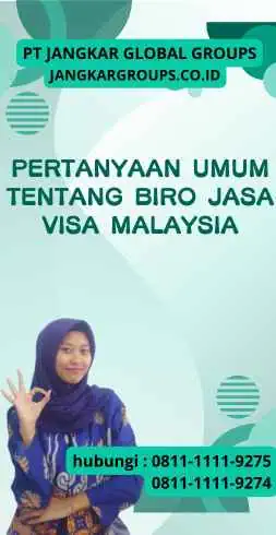 Pertanyaan Umum tentang Biro Jasa Visa Malaysia