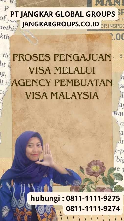 Proses Pengajuan Visa Melalui Agency Pembuatan Visa Malaysia