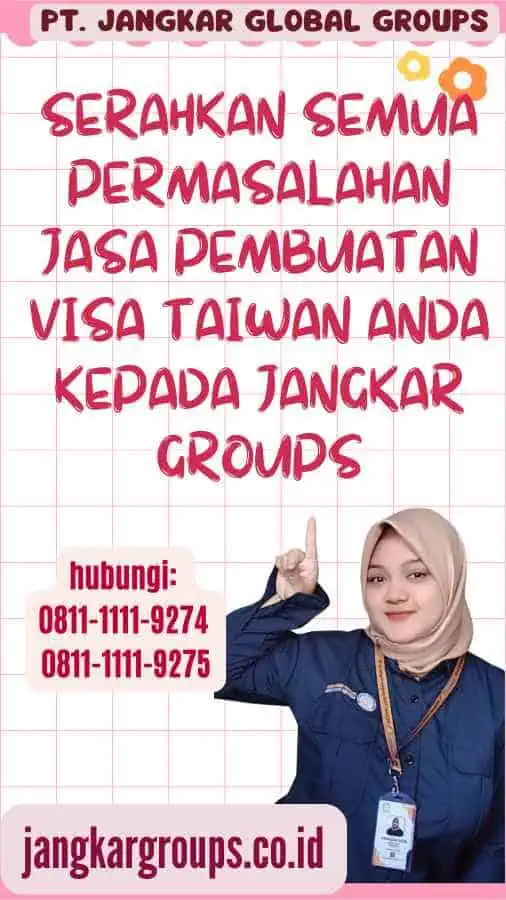 Serahkan semua permasalahan Jasa Pembuatan Visa Taiwan anda kepada Jangkar Groups