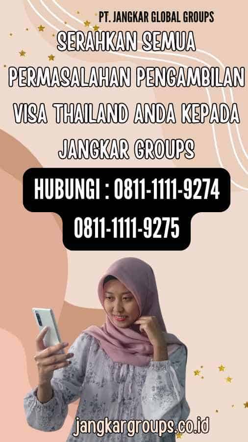 Serahkan semua permasalahan Pengambilan Visa Thailand anda kepada Jangkar Groups