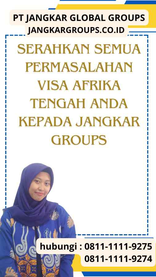 Serahkan semua permasalahan Visa Afrika Tengah anda kepada Jangkar Groups